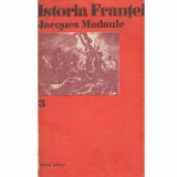 Jacques Madaule - Istoria Frantei vol.3 - 133207