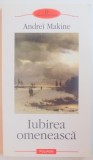 IUBIREA OMENEASCA de ANDREI MAKINE , 2007