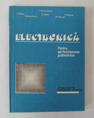 Electronica pentru perfectionarea profesorilor, I. Spanulescu &amp;amp; colectiv, 1983 foto