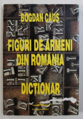 FIGURI DE ARMENI DIN ROMANIA - DICTIONAR de BOGDAN CAUS , 1997 foto