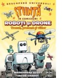 Roboti si drone. Trecut, prezent si viitor. Stiinta in comicsuri - Irina Georgescu, Mairghread Scott, Jacob Chabot