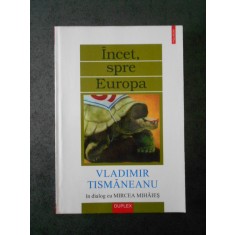 VLADIMIR TISMANEANU, MIRCEA MIHAIES - INCET, SPRE EUROPA