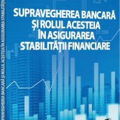 Supravegherea bancara si rolul acesteia in asigurarea stabilitatii financiare - Daniela Dandara-Tabacaru