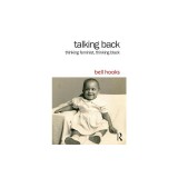 Talking Back: Thinking Feminist, Thinking Black