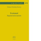 Ecoismul. Raspunsul mut la narcisism - Donna Christina Savery