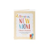 Blessings, New Mom: A Women's Devotional: A Year of Prayers and Affirmations for You and Your Baby
