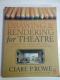 DRAWING &amp; RENDERING for THEATRE A practical course for scenic, costume, and lighting designers - Clare P. ROWE