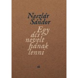 Egy &aacute;cs nevelt fi&aacute;nak lenni - Neszl&aacute;r S&aacute;ndor