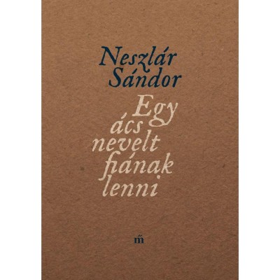 Egy &amp;aacute;cs nevelt fi&amp;aacute;nak lenni - Neszl&amp;aacute;r S&amp;aacute;ndor foto