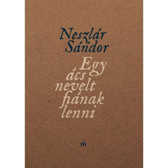 Egy &aacute;cs nevelt fi&aacute;nak lenni - Neszl&aacute;r S&aacute;ndor