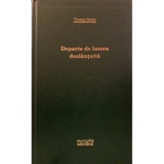 Departe de lumea dezlantuita &ndash; Thomas Hardy (Colectia Adevarul verde, Nr. 62)