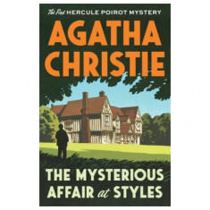 The Mysterious Affair at Styles: The First Hercule Poirot Mystery