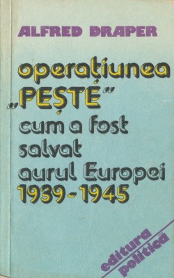 Alfred Draper, &amp;quot;Operatiunea PESTE cum a fost salvat aurul Europei 1939 - 1945&amp;quot;, 1983 foto