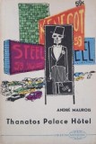 Thanatos Palace Hotel - Andre Maurois - Roman Beletristica