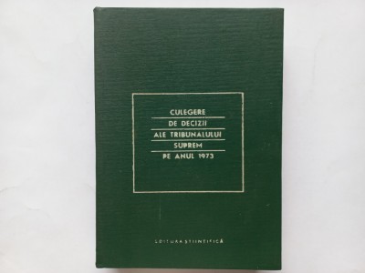 CULEGERE DE DECIZII ALE TRIBUNALULUI SUPREM PE ANUL 1973 [ TIRAJ MIC] foto