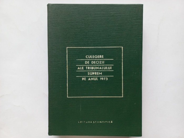 CULEGERE DE DECIZII ALE TRIBUNALULUI SUPREM PE ANUL 1973 [ TIRAJ MIC]