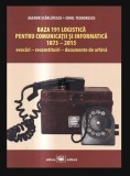 Baza 191 logistica pentru comunicatii si informatica 1873-2015 Evocari reconstituri documente de arhiva Agenor Scarlatescu