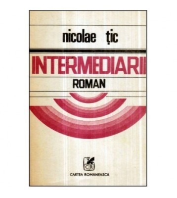 Nicolae Tic - Intermediarii - roman - 121128 foto