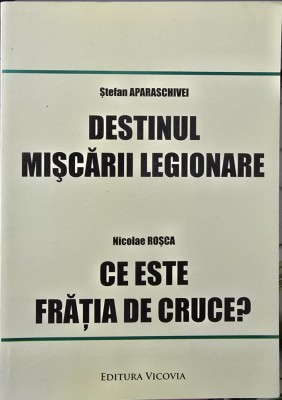 STEFAN APARASCHIVEI DESTINUL MISCARII LEGIONARE NICOLAE ROSCA CE ESTE FRATIA DE CRUCE 164 PAG LEGIONAR LEGIONARI MISCAREA LEGIONARA GARDA DE FIER foto