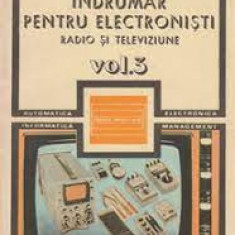 C. Gazdaru - Îndrumar pentru electroniști. Radio și televiziune ( vol. 3 )