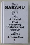 DINU SARARU - JURNALUL UNUI PERSONAJ CONTROVERSAT - rememorari provocate de VARTAN ARACHELIAN , 2019 *PREZINTA SUBLINIERI