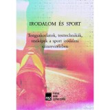 Irodalom &eacute;s sport - Testgyakorlatok, testtechnik&aacute;k, testk&eacute;pek a sport irodalmi sz&iacute;nrevitel&eacute;ben