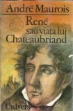Rene sau viata lui Chateaubriand - Andre Maurois
