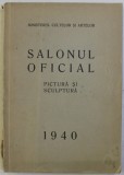 SALONUL OFICIAL , PICTURA SI SCULPTURA , APRILIE - MAI 1940