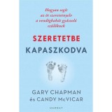 Szeretetbe kapaszkodva - Hogyan seg&iacute;t az &ouml;t szeretetnyelv a vend&eacute;gbab&aacute;t gy&aacute;szol&oacute; sz&uuml;lőknek - Gary Chapman