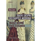 Tratat despre excitantele moderne. Tratat despre viata eleganta - Honore De Balzac