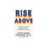 Rise Above: Overcome a Victim Mindset, Empower Yourself, and Realize Your Full Potential