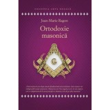 Ortodoxie Masonica. Istorie - Rituri - Doctrine