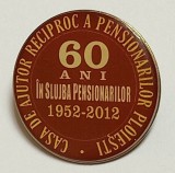 Insigna - 60 Ani Casa de Ajutor Reciproc a Pensionarilor PLOIESTI (1952 - 2012)