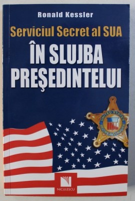 SERVICIUL SECRET AL SUA IN SLUJBA PRESEDINTELUI de RONALD KESSLER , 2010 foto