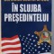 SERVICIUL SECRET AL SUA IN SLUJBA PRESEDINTELUI de RONALD KESSLER , 2010