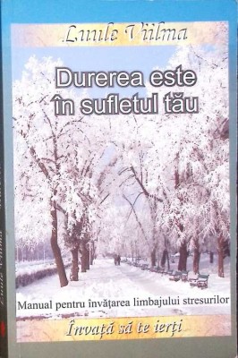 DUREREA ESTE IN SUFLETUL TAU. MANUAL PENTRU INVATAREA LIMBAJULUI STRESURILOR-LUULE VIILMA-281193 foto