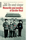 De unul singur. Memoriile unui membru al Garzilor Rosii - Autori: Mugur Zlotea, Fan Shen