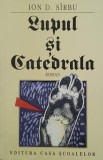 Carte Lupul si catedrala - Ion D. Sirbu