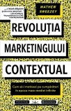 Revolutia marketingului contextual. Cum sa-i motivezi pe cumparatori in epoca mass-mediei infinite - Prestige
