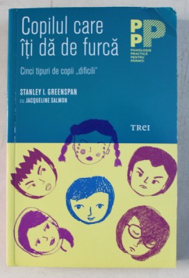 COPILUL CARE ITI DA DE FURCA - CINCI TIPURI DE COPII DIFICILI de STANLEY I. GREENSPAN , JACQUELINE SALMON , 2015 foto