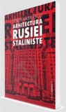 Arhitectura Rusiei Staliniste - de SORIN VASILESCU