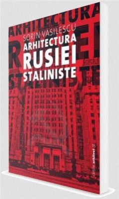 Arhitectura Rusiei Staliniste - de SORIN VASILESCU foto