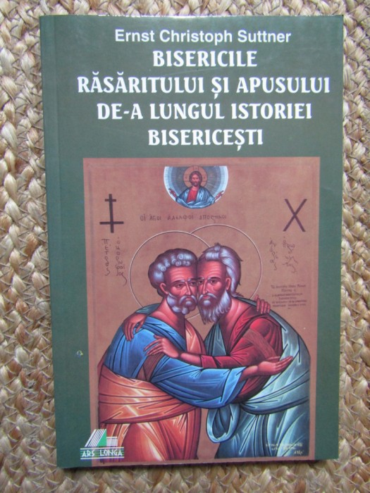 Suttner - Bisericile rasaritului si apusului de-a lungul istoriei bisericesti