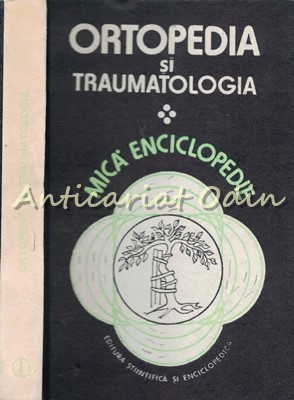 Ortopedia Si Traumatologia. Mica Enciclopedie - Coordonator: Andrei Voinea foto