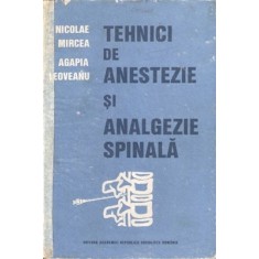 Tehnici De Anestezie Si Analgezie Spinala - Nicolae Mircea, Agapia Leoveanu