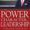 The Power of Character in Leadership: How Values, Morals, Ethics, and Principles Affect Leaders