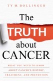 The Truth about Cancer: What You Need to Know about Cancer&#039;s History, Treatment, and Prevention