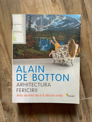 Arhitectura fericirii, arta secreta de a-ti decora viata - Alain de Botton foto