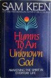 Cumpara ieftin Hymns to An Unknown God: Awakening the Spirit - Sam Keen (Carte Engleza)