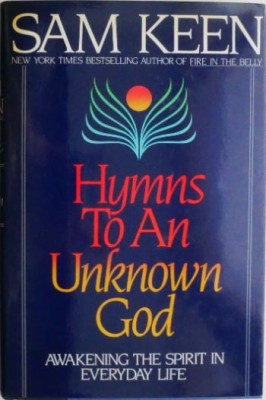 Hymns to An Unknown God. Awakening the Spirit in Everyday Life &amp;ndash; Sam Keen foto